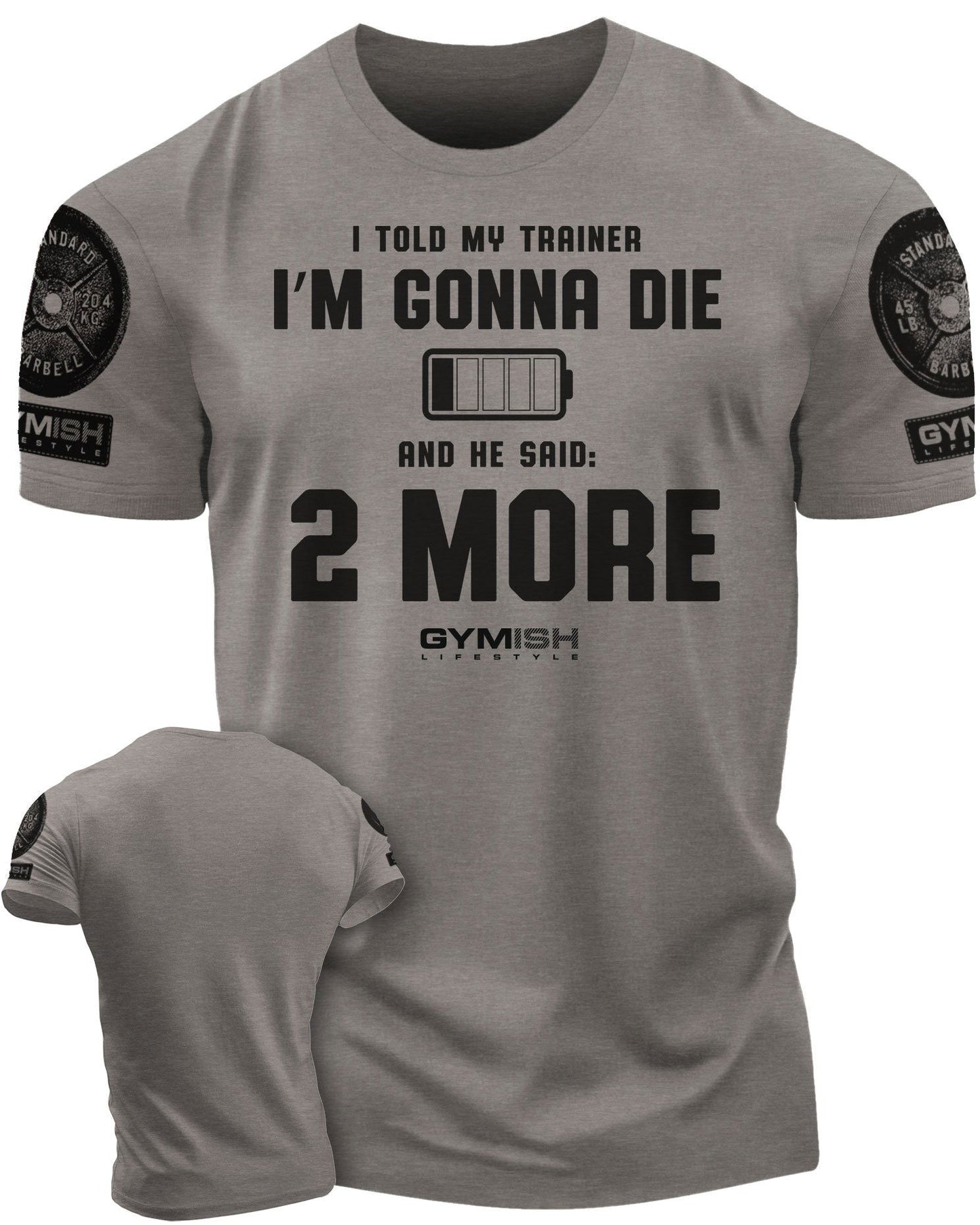 009. I Told My Trainer I'm Gonna Die and He Said Two More T-Shirt - Gymish - - #Gym Shirts# - - #Workout T-Shirts#