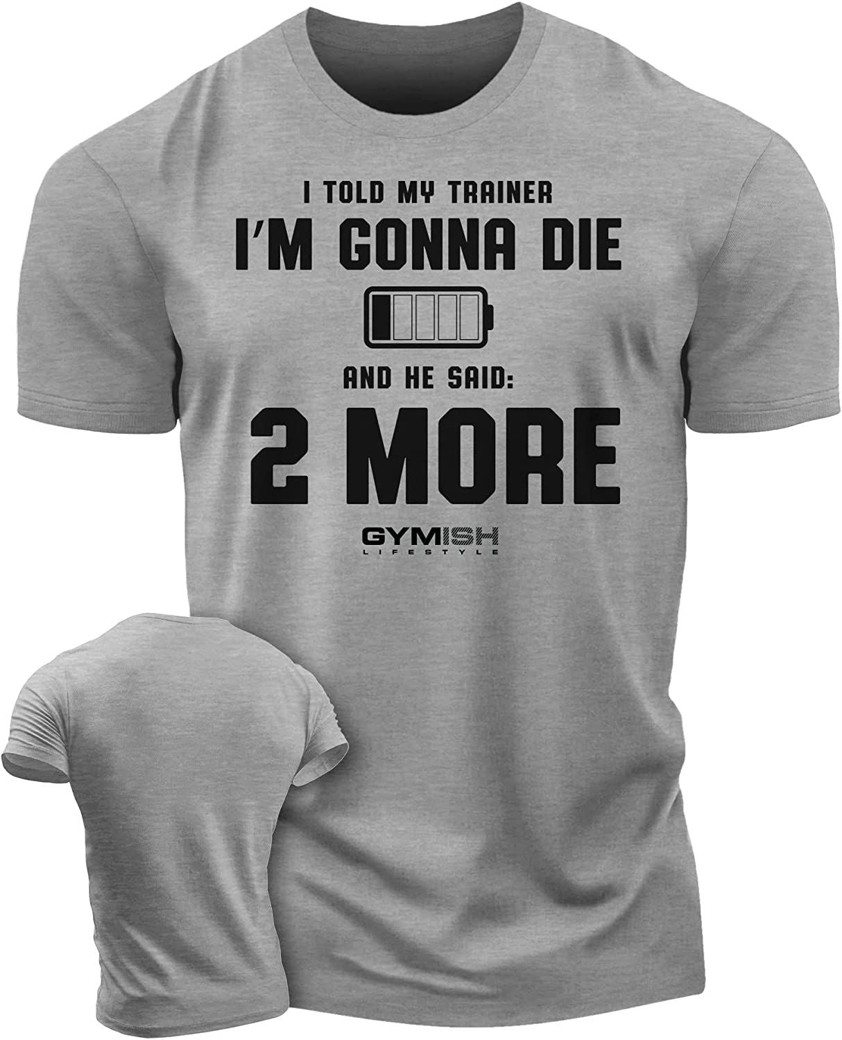 009. I Told My Trainer I'm Gonna Die and He Said Two More T-Shirt - Gymish - - #Gym Shirts# - - #Workout T-Shirts#