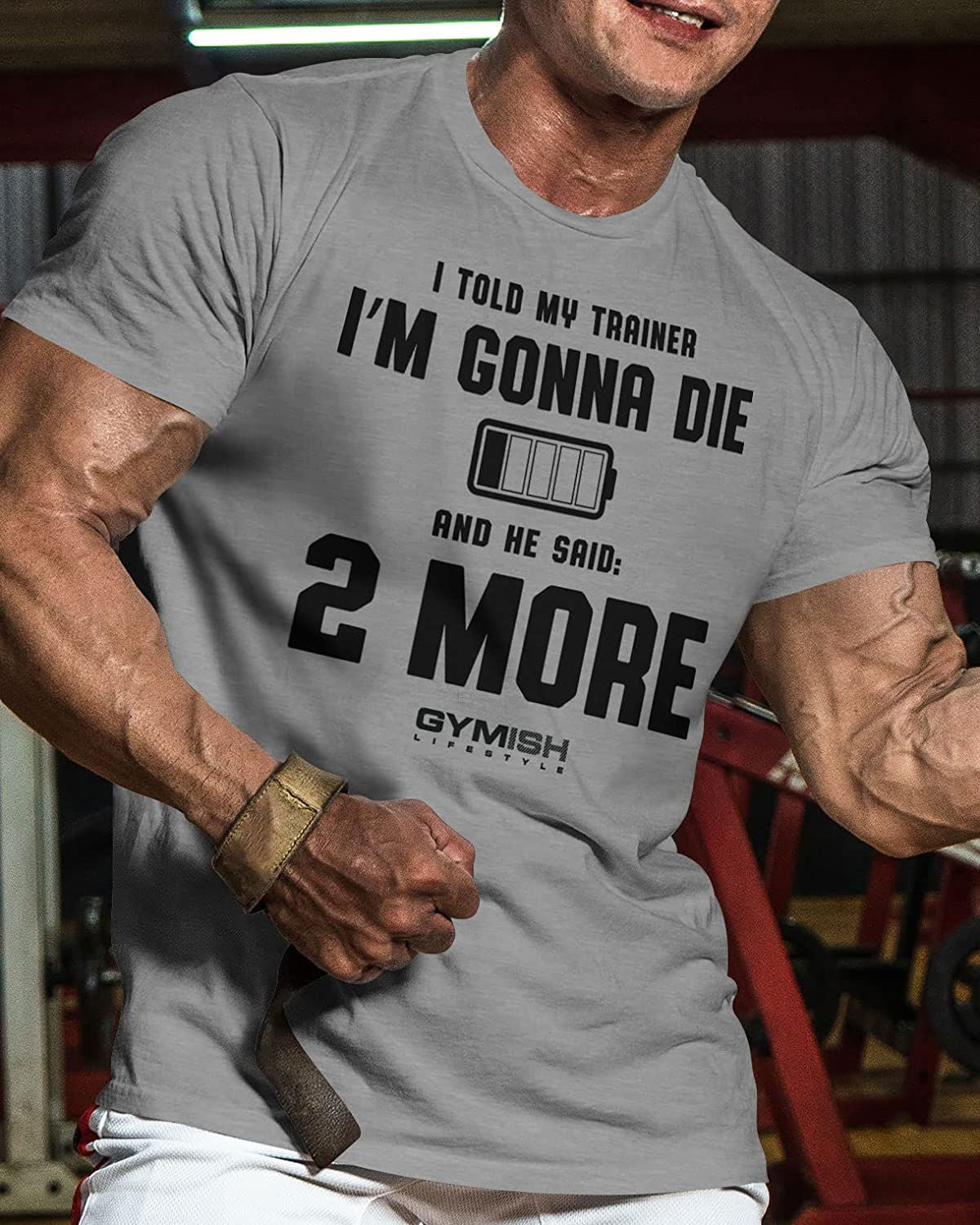 009. I Told My Trainer I'm Gonna Die and He Said Two More T-Shirt - Gymish - - #Gym Shirts# - - #Workout T-Shirts#