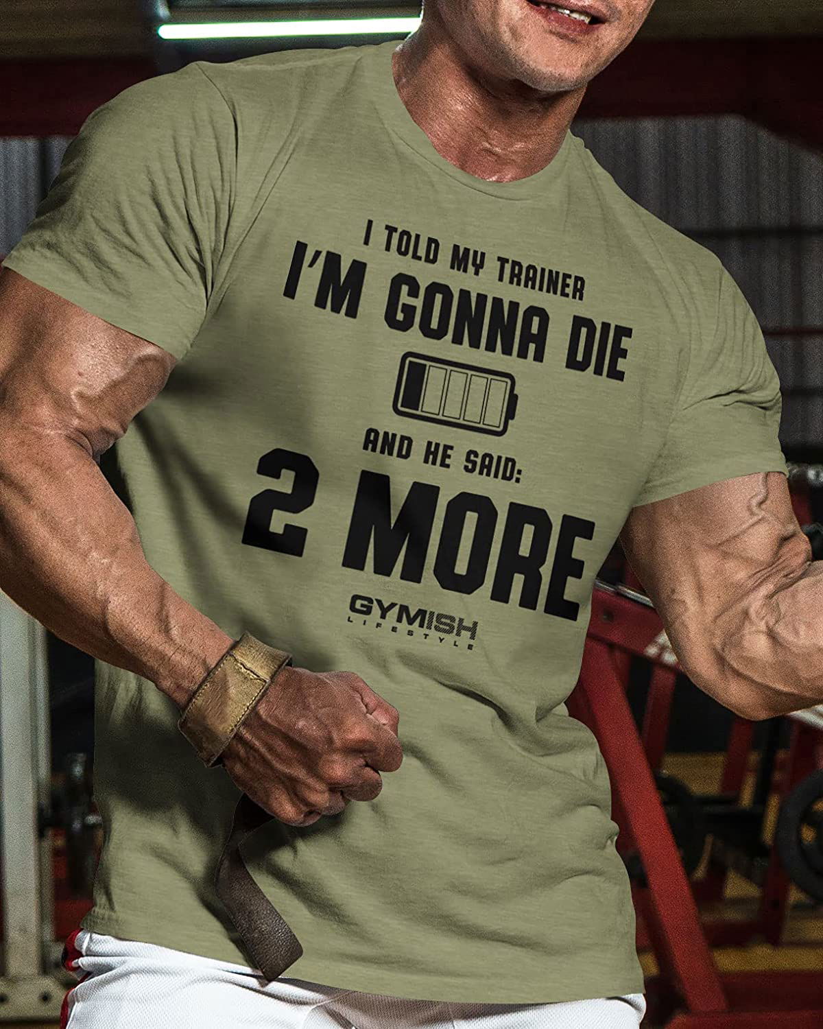 009. I Told My Trainer I'm Gonna Die and He Said Two More T-Shirt - Gymish - - #Gym Shirts# - - #Workout T-Shirts#