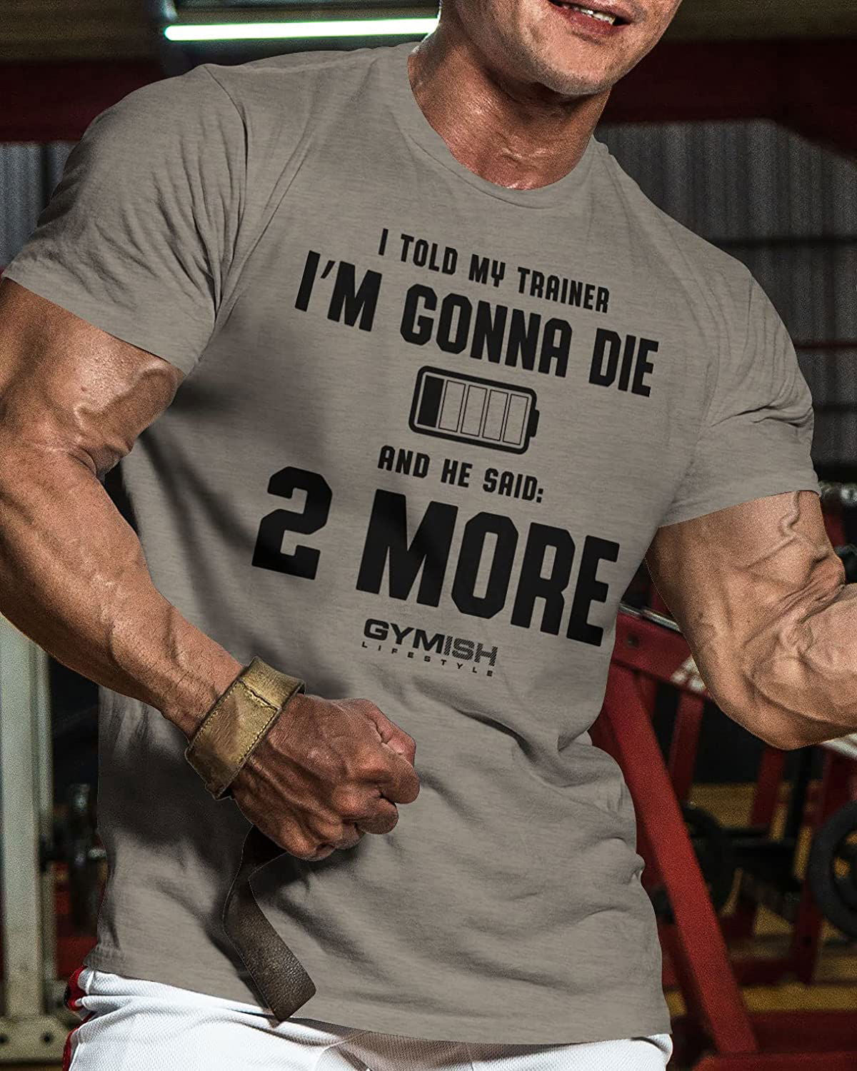 009. I Told My Trainer I'm Gonna Die and He Said Two More T-Shirt - Gymish - - #Gym Shirts# - - #Workout T-Shirts#