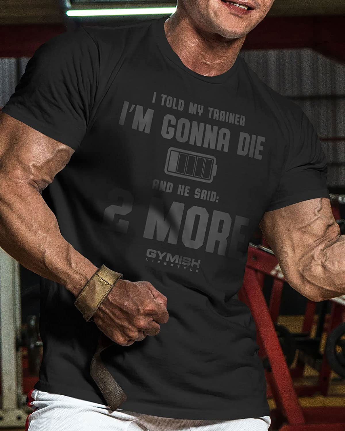 009. I Told My Trainer I'm Gonna Die and He Said Two More T-Shirt - Gymish - - #Gym Shirts# - - #Workout T-Shirts#