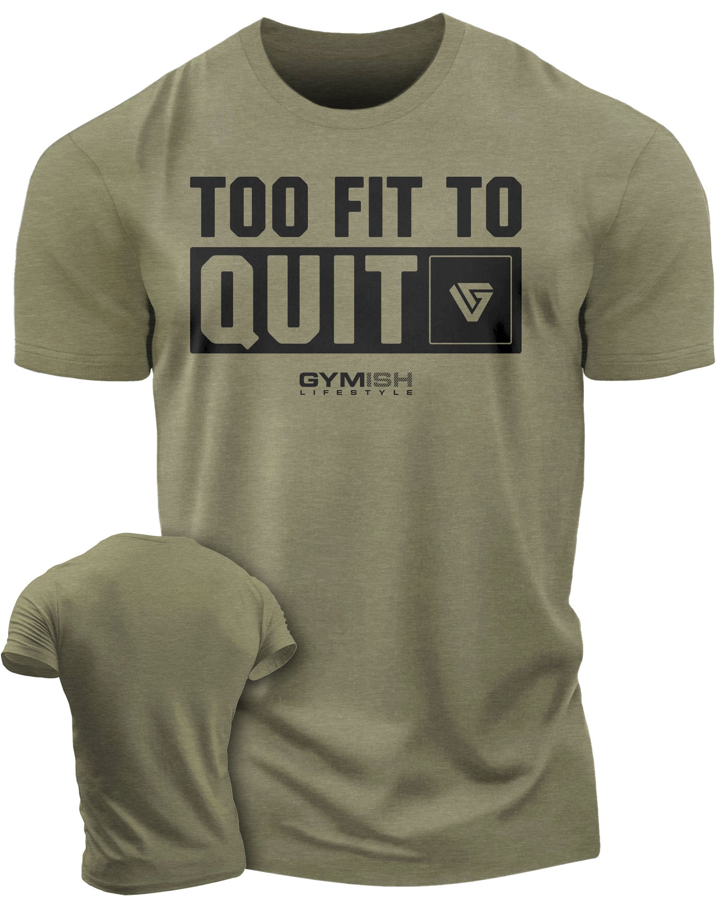 088. Too Fit To Quit Motivational Gym Shirt Funny T-Shirt for Men T-Shirt Military Green T-Shirt GYMISH LIFESTYLE