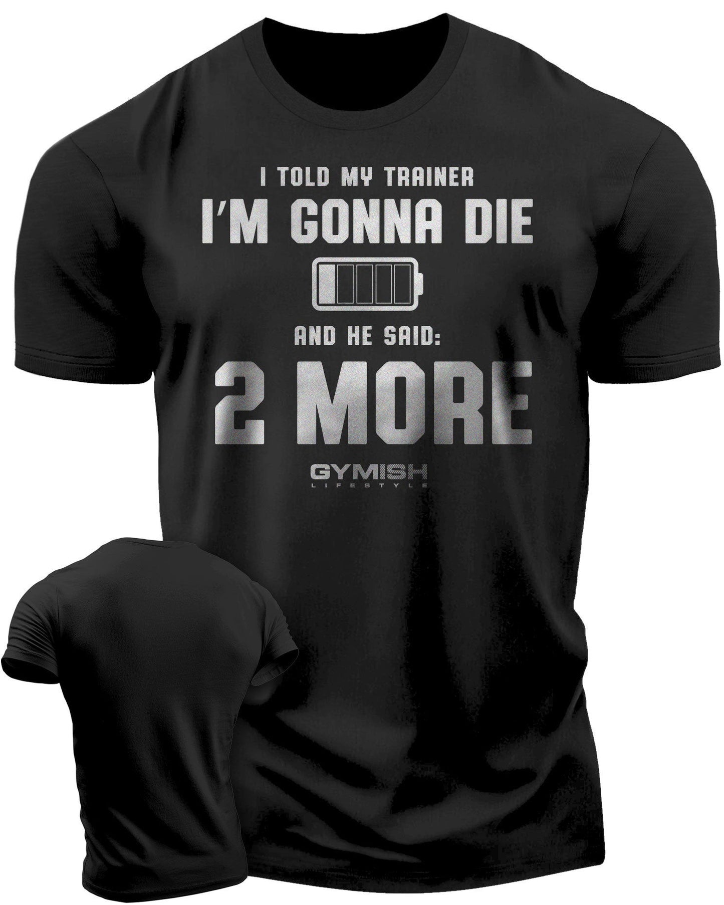 009. I Told My Trainer I'm Gonna Die and He Said Two More T-Shirt - Gymish - - #Gym Shirts# - - #Workout T-Shirts#