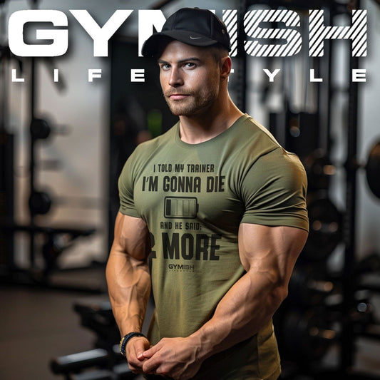 009. I Told My Trainer I'm Gonna Die and He Said Two More T-Shirt - Gymish - - #Gym Shirts# - - #Workout T-Shirts#