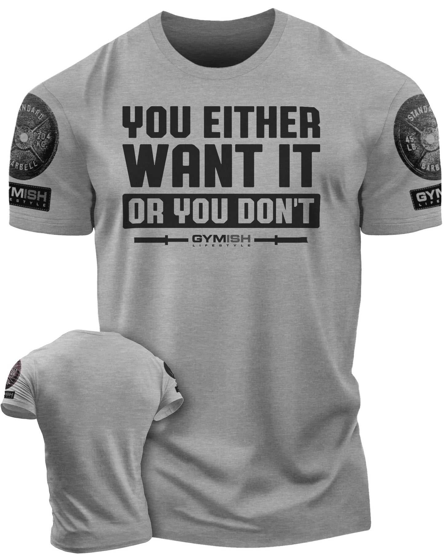 115. You Either Want It Or You Don't Funny Motivational Workout Gym T-Shirt for Men T-Shirt Heather Grey with Sleeve Logo T-Shirt GYMISH LIFESTYLE