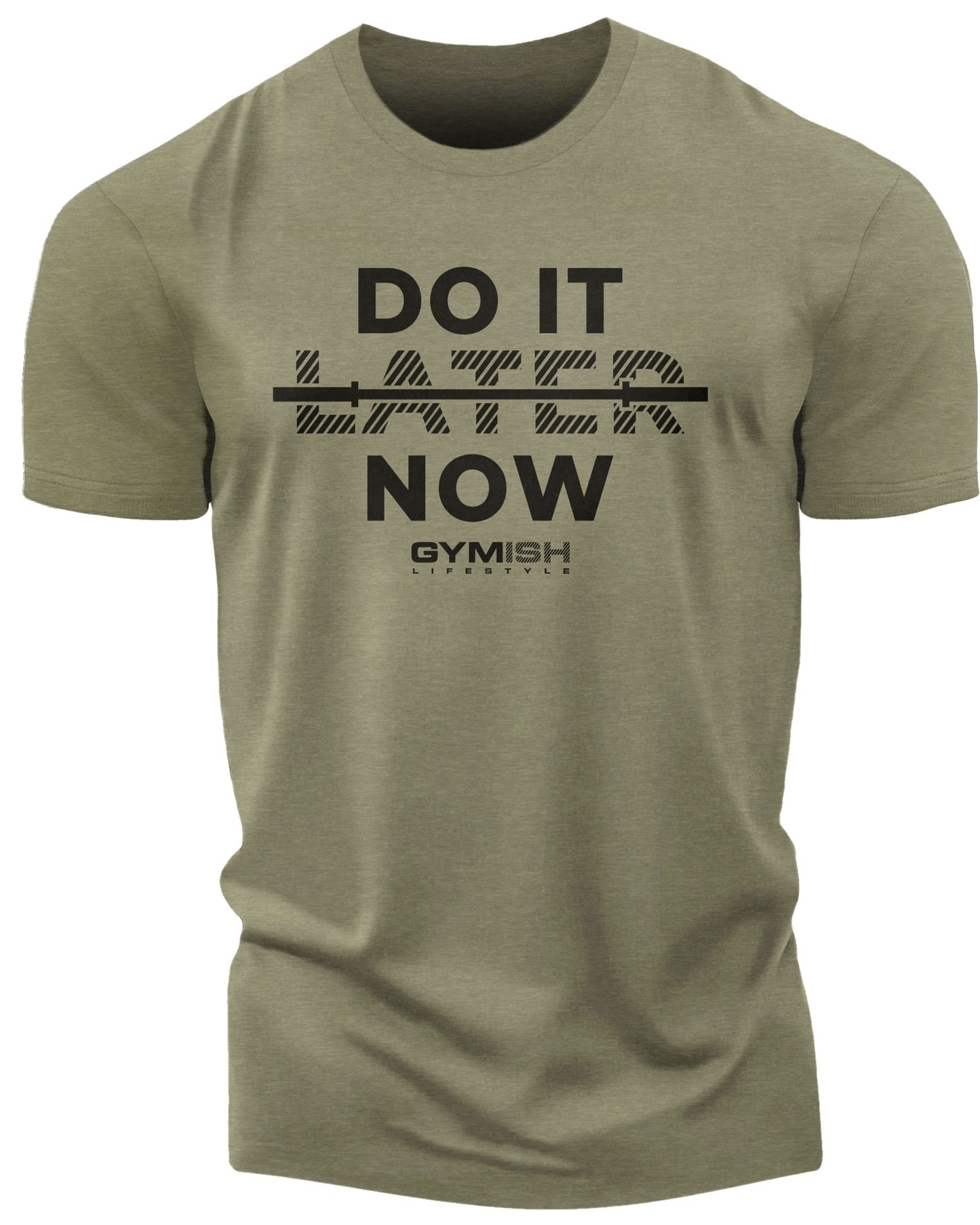 157. Do It Now Funny Motivational Workout Gym T-Shirt for Men T-Shirt Military Green T-Shirt GYMISH LIFESTYLE