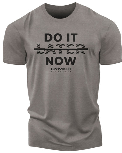157. Do It Now Funny Motivational Workout Gym T-Shirt for Men T-Shirt Warm Grey T-Shirt GYMISH LIFESTYLE