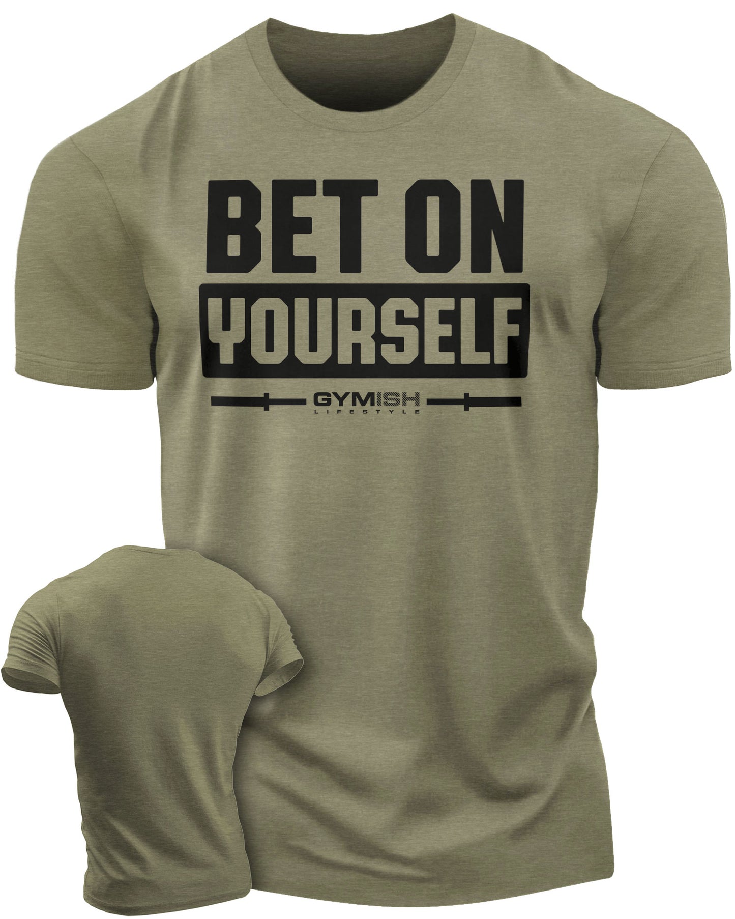 117. Bet On Yourself Funny Motivational Workout Gym T-Shirt for Men T-Shirt Military Green T-Shirt GYMISH LIFESTYLE