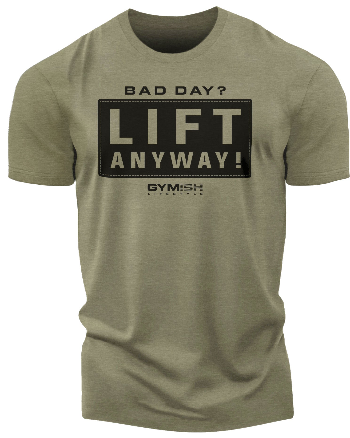 149. Lift Anyway Funny Motivational Workout Gym T-Shirt for Men T-Shirt Military Green T-Shirt GYMISH LIFESTYLE