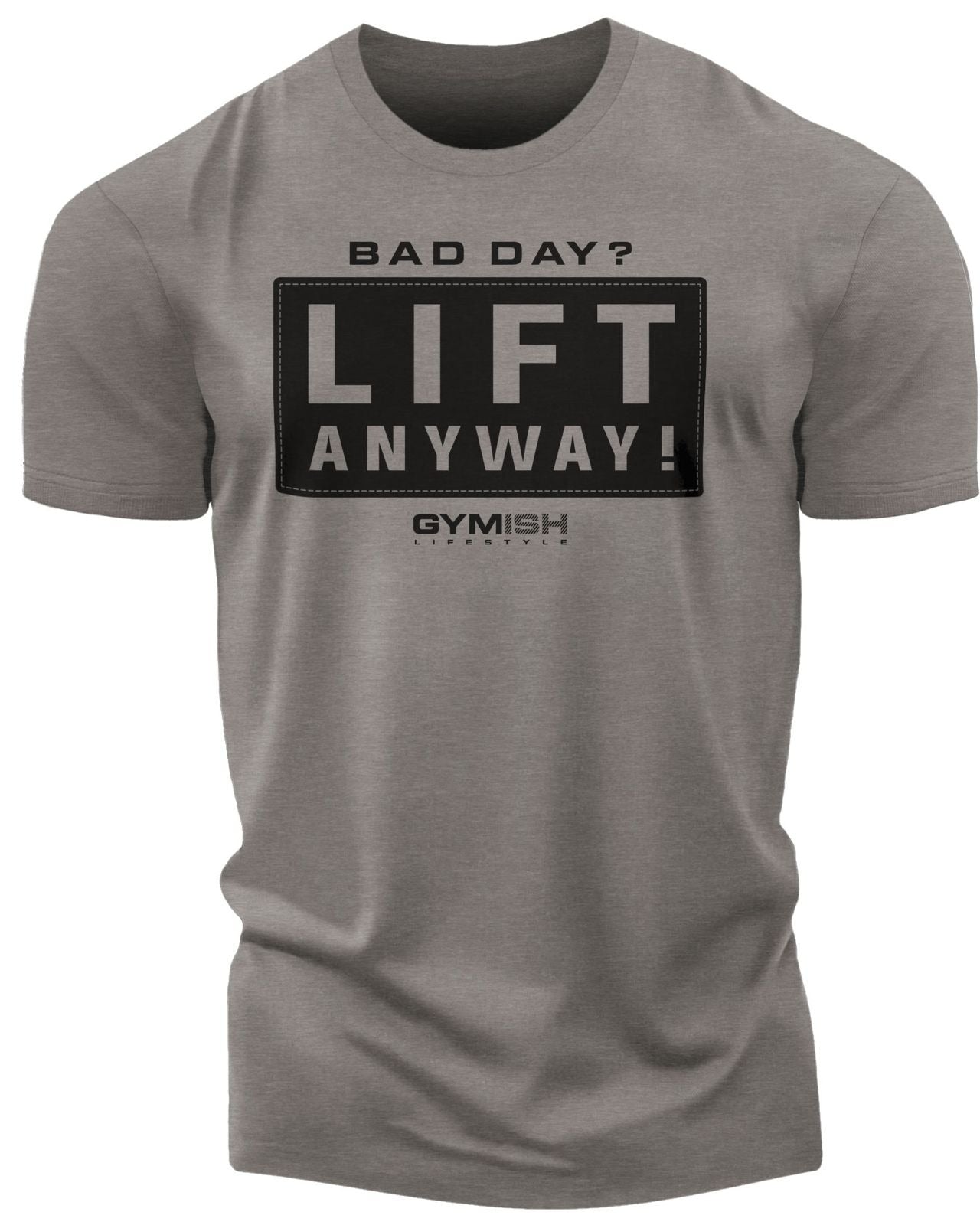 149. Lift Anyway Funny Motivational Workout Gym T-Shirt for Men T-Shirt Warm Grey T-Shirt GYMISH LIFESTYLE