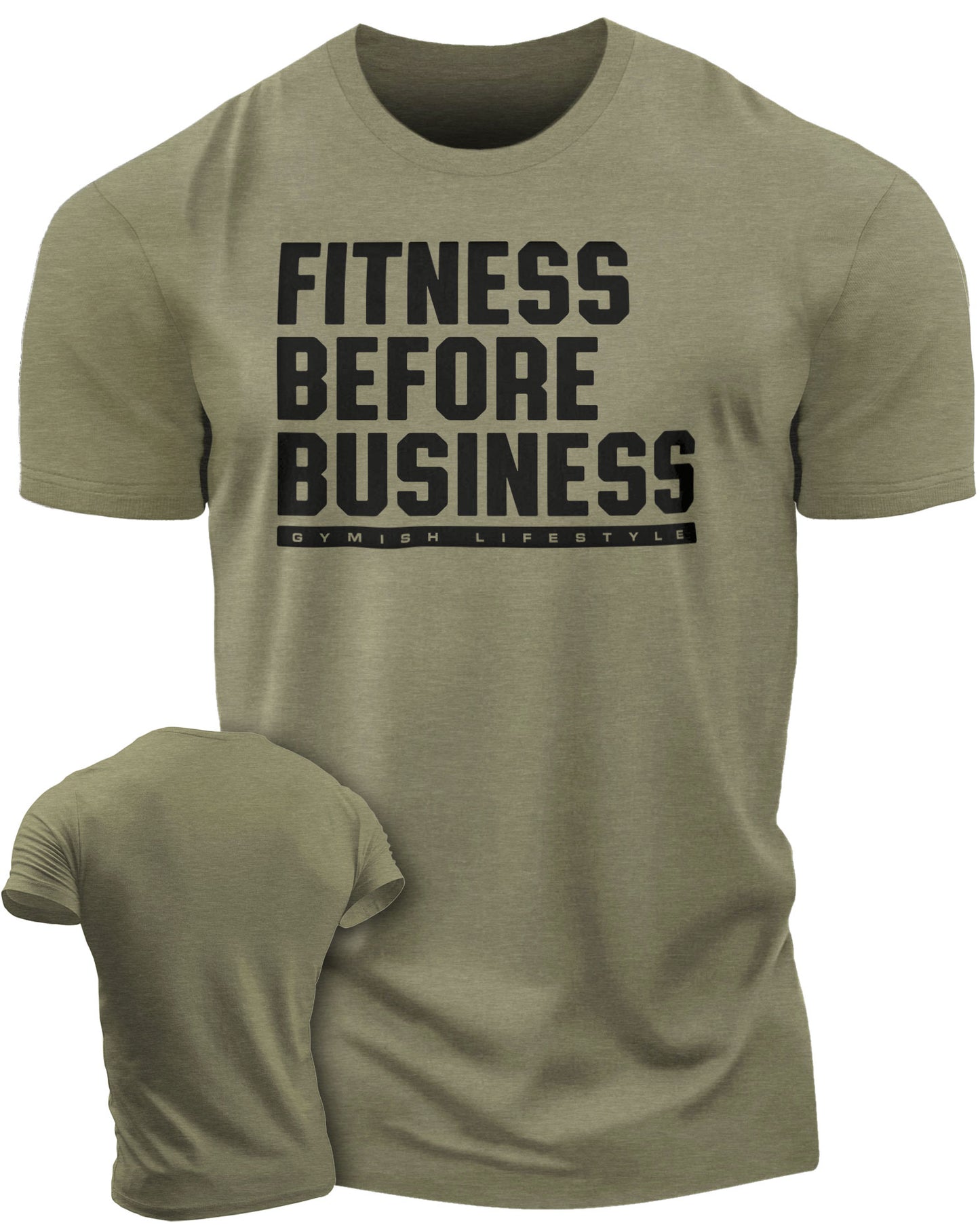 110. Fitness Before Business Funny Motivational Workout Gym T-Shirt for Men T-Shirt Military Green T-Shirt GYMISH LIFESTYLE