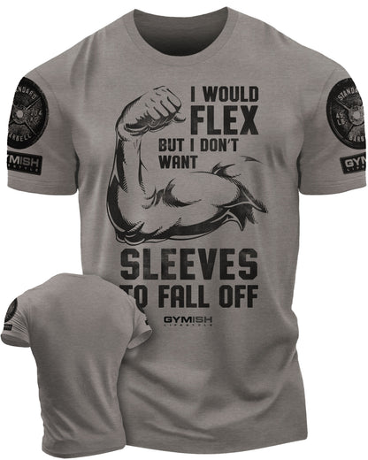 015. I Would Flex but I Don't Want Sleeves to Fall Off T-Shirt
