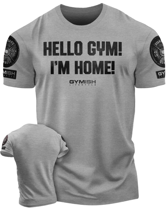 086. Gymish Lifestyle Hello Gym I’m Home Motivational Workout T-Shirt for Men