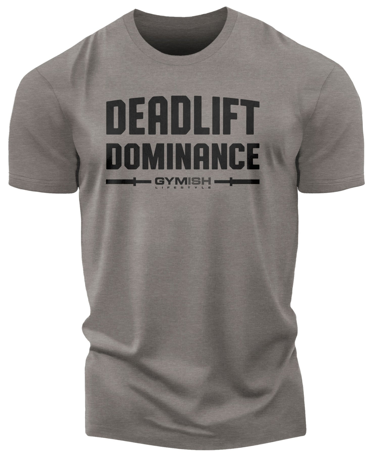 138. Deadlift Dominance Funny Motivational Workout Gym T-Shirt for Men T-Shirt Warm Grey T-Shirt GYMISH LIFESTYLE