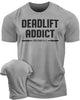 107. Deadlift Addict Funny Motivational Workout Gym T-Shirt for Men