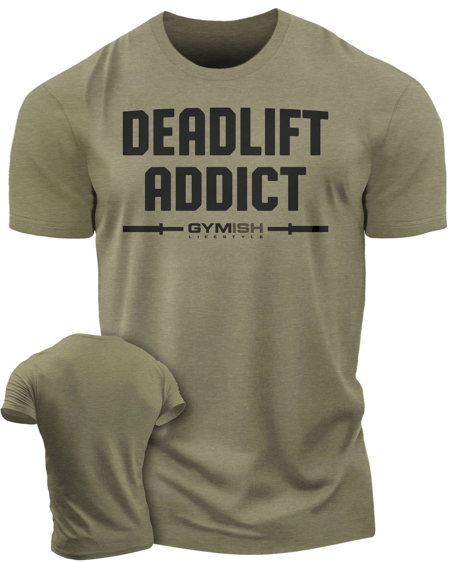 107. Deadlift Addict Funny Motivational Workout Gym T-Shirt for Men T-Shirt Military Green T-Shirt GYMISH LIFESTYLE