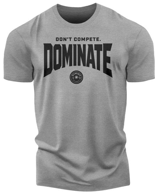 154. Dominate Funny Motivational Workout Gym T-Shirt for Men T-Shirt Heather Grey T-Shirt GYMISH LIFESTYLE