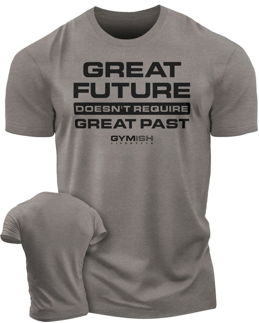 103. Great Future Funny Motivational Workout Gym T-Shirt for Men T-Shirt Warm Grey T-Shirt GYMISH LIFESTYLE