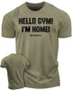 086. Gymish Lifestyle Hello Gym I’m Home Motivational Workout T-Shirt for Men