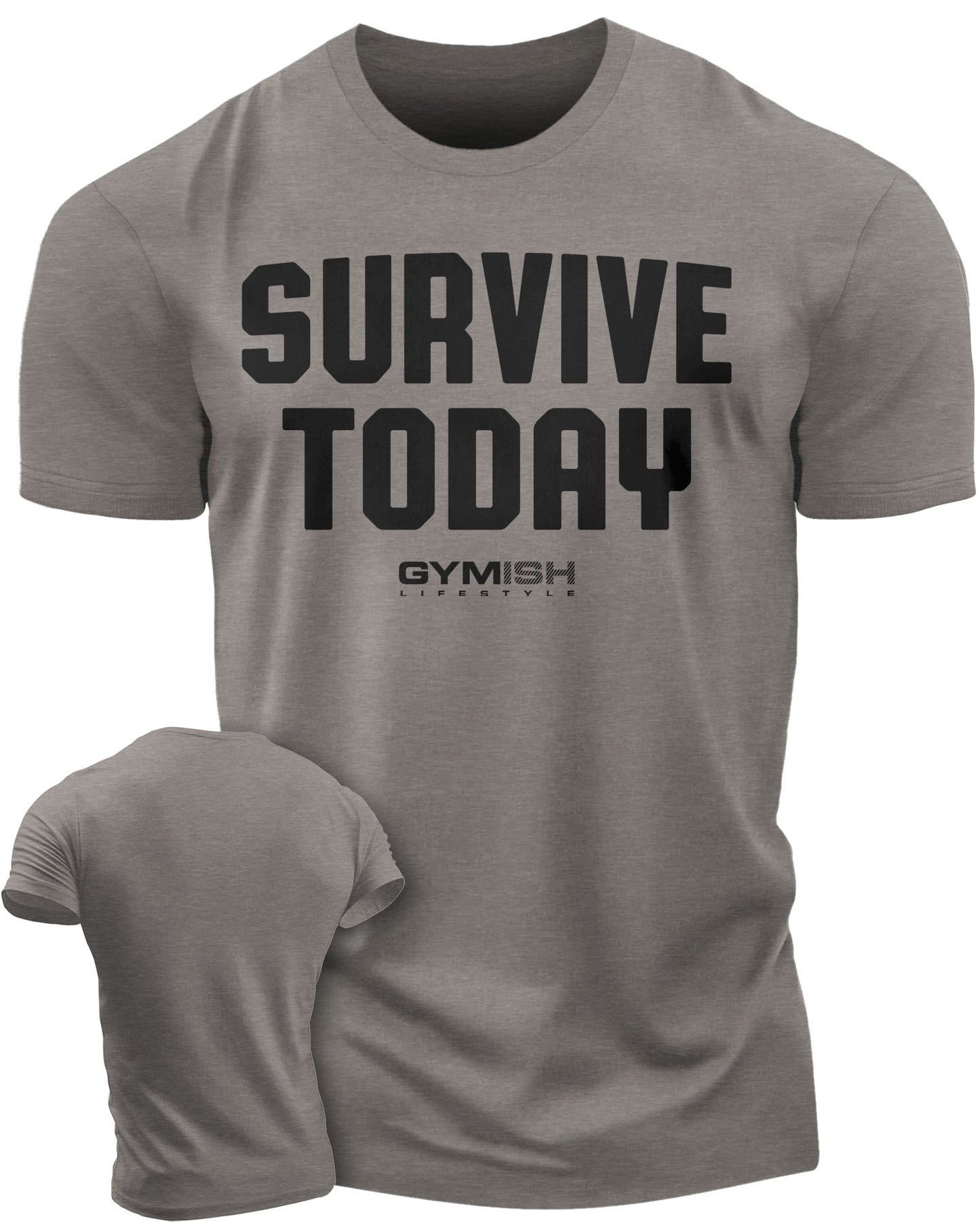 120. Survive Today Funny Motivational Workout Gym T-Shirt for Men T-Shirt Warm Grey T-Shirt GYMISH LIFESTYLE