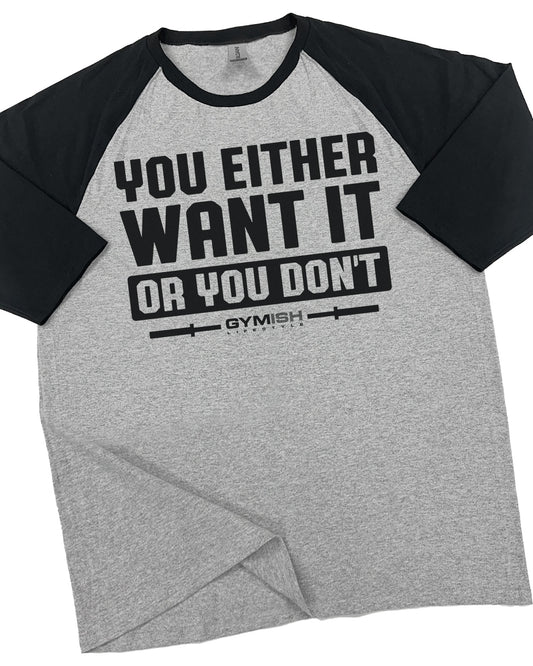 115. RAGLAN You Either Want It Or You Don't Funny Workout Gym T-Shirt for Men T-Shirt Grey T-Shirt GYMISH LIFESTYLE