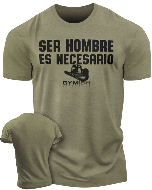 Ser hombre es necesario Workout Gym T-Shirt Funny Gym Shirt for Men Camiseta de gimnasio de entrenamiento T-Shirt Military Green T-Shirt GYMISH LIFESTYLE