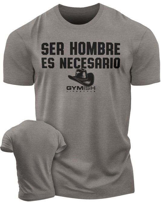 Ser hombre es necesario Workout Gym T-Shirt Funny Gym Shirt for Men Camiseta de gimnasio de entrenamiento T-Shirt Warm Grey T-Shirt GYMISH LIFESTYLE