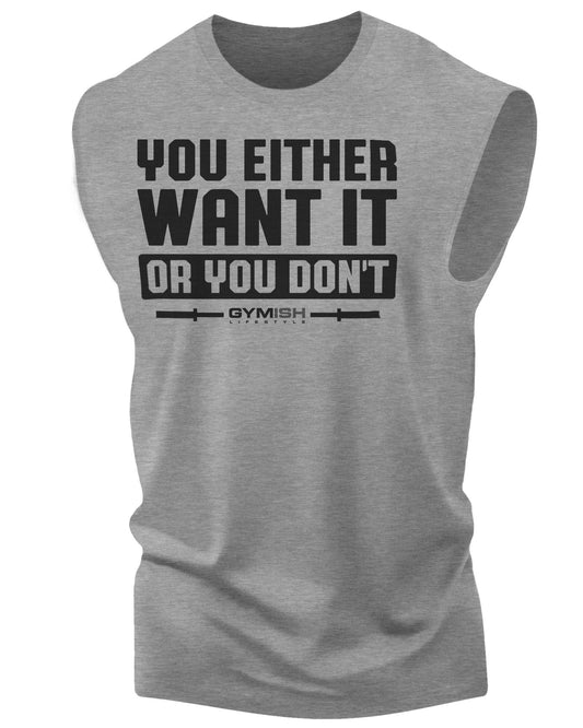 115. You Either Want It Or You Don't Workout Funny Muscle Tank Top for Men Heather Grey T-Shirt GYMISH LIFESTYLE