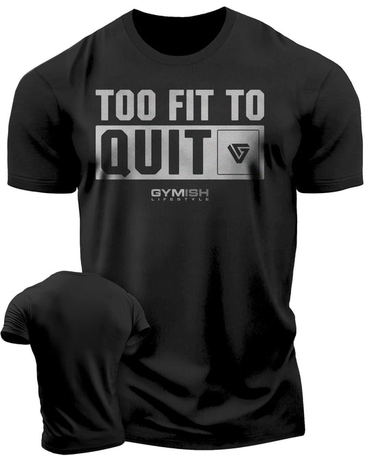 088. Too Fit To Quit Motivational Gym Shirt Funny T-Shirt, Workout Shirts for Men