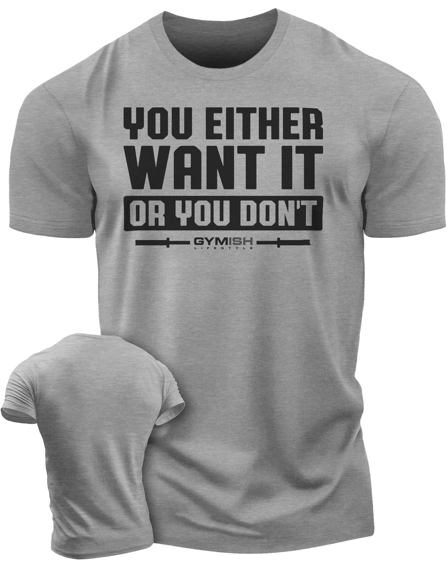 115. You Either Want It Or You Don't Funny Motivational Workout Gym T-Shirt for Men T-Shirt Heather Grey T-Shirt GYMISH LIFESTYLE