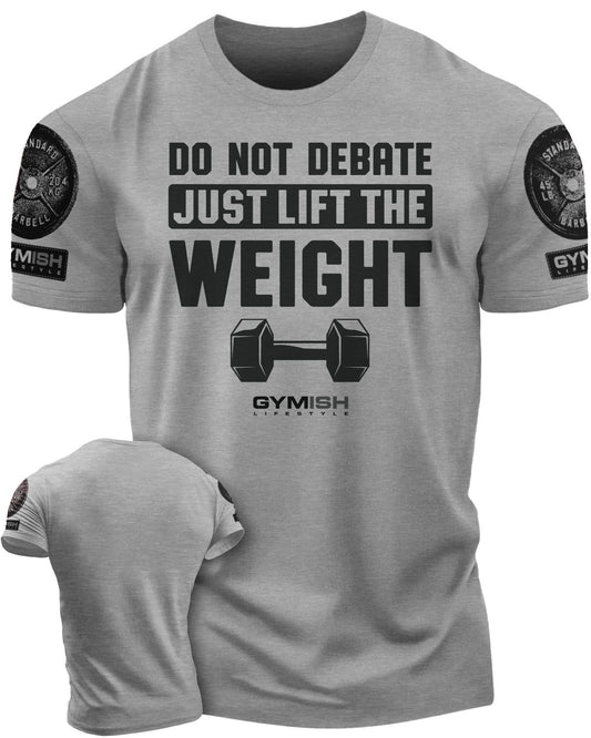 010. Do Not Debate Just Lift The Weight Gym T-Shirt - Gymish - - #Gym Shirts# - - #Workout T-Shirts#