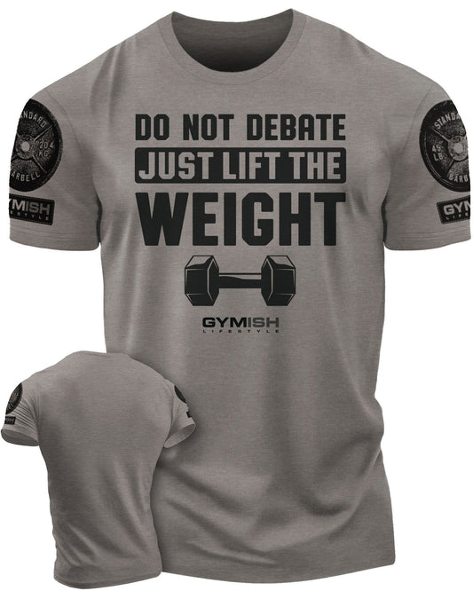 010. Do Not Debate Just Lift The Weight Gym T-Shirt - Gymish - - #Gym Shirts# - - #Workout T-Shirts#