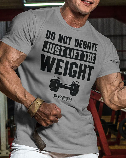 010. Do Not Debate Just Lift The Weight Gym T-Shirt - Gymish - - #Gym Shirts# - - #Workout T-Shirts#