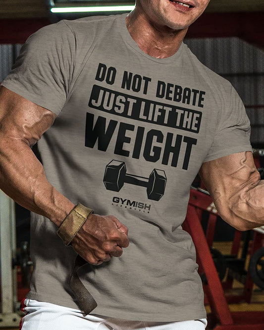 010. Do Not Debate Just Lift The Weight Gym T-Shirt - Gymish - - #Gym Shirts# - - #Workout T-Shirts#