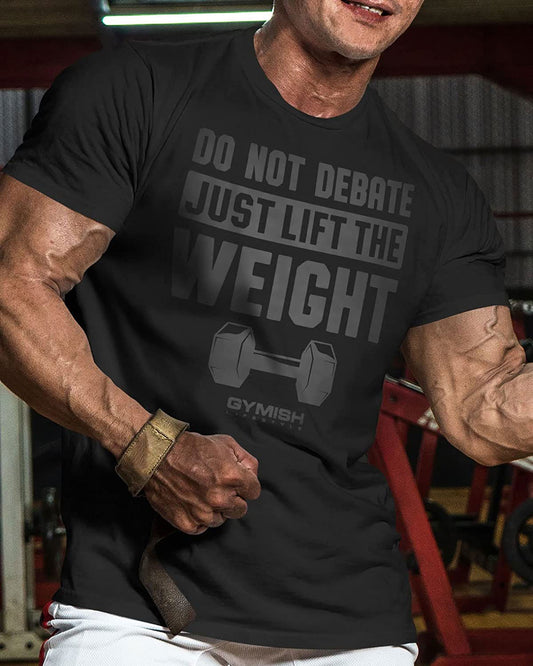 010. Do Not Debate Just Lift The Weight Gym T-Shirt - Gymish - - #Gym Shirts# - - #Workout T-Shirts#