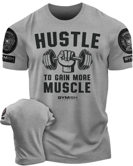 011. Hustle to Gain More Muscle Workout T-Shirt - Gymish - - #Gym Shirts# - - #Workout T-Shirts#