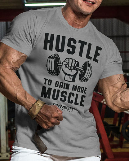 011. Hustle to Gain More Muscle Workout T-Shirt - Gymish - - #Gym Shirts# - - #Workout T-Shirts#