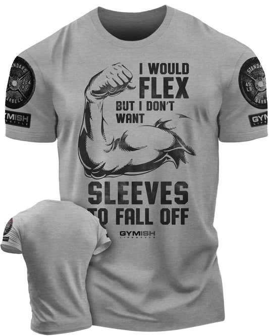 015. I Would Flex but I Don't Want Sleeves to Fall Off T-Shirt - Gymish - - #Gym Shirts# - - #Workout T-Shirts#