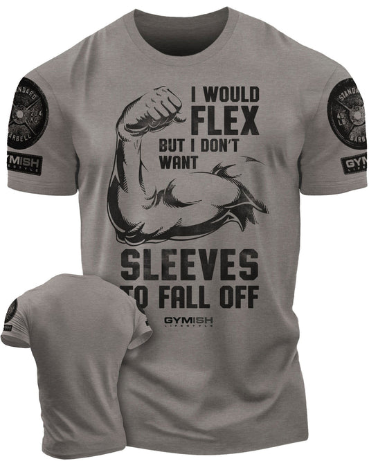 015. I Would Flex but I Don't Want Sleeves to Fall Off T-Shirt - Gymish - - #Gym Shirts# - - #Workout T-Shirts#