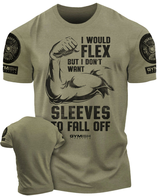 015. I Would Flex but I Don't Want Sleeves to Fall Off T-Shirt - Gymish - - #Gym Shirts# - - #Workout T-Shirts#