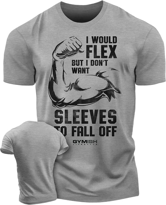 015. I Would Flex but I Don't Want Sleeves to Fall Off T-Shirt - Gymish - - #Gym Shirts# - - #Workout T-Shirts#