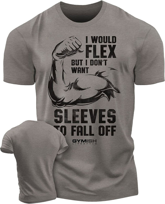 015. I Would Flex but I Don't Want Sleeves to Fall Off T-Shirt - Gymish - - #Gym Shirts# - - #Workout T-Shirts#