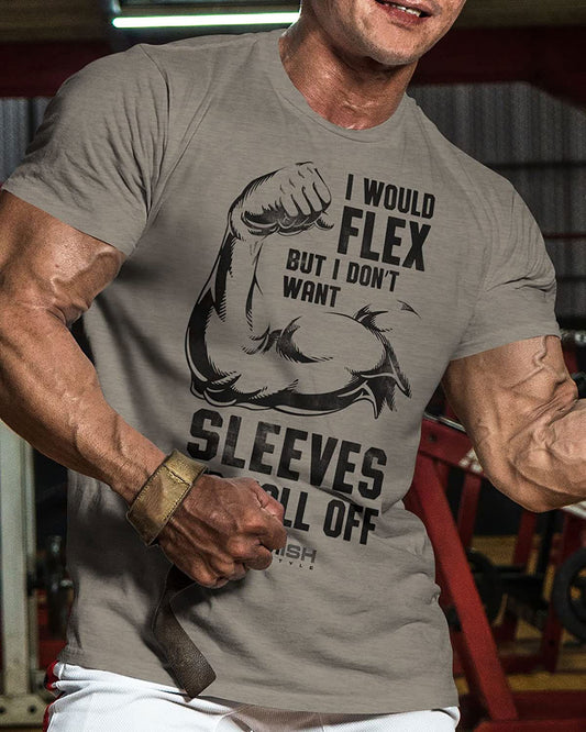 015. I Would Flex but I Don't Want Sleeves to Fall Off T-Shirt - Gymish - - #Gym Shirts# - - #Workout T-Shirts#
