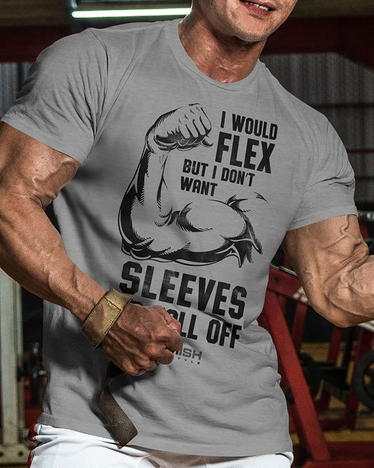 015. I Would Flex but I Don't Want Sleeves to Fall Off T-Shirt - Gymish - - #Gym Shirts# - - #Workout T-Shirts#