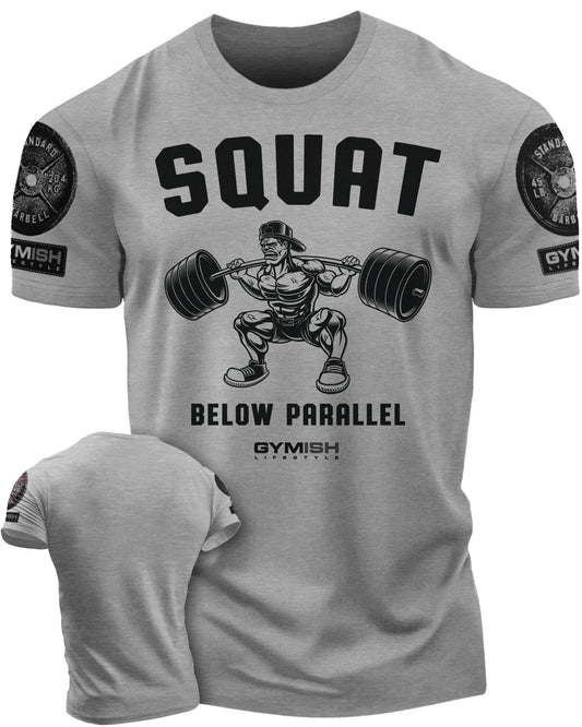 017. Squat Below Parallel Workout T-Shirt - Gymish - - #Gym Shirts# - - #Workout T-Shirts#