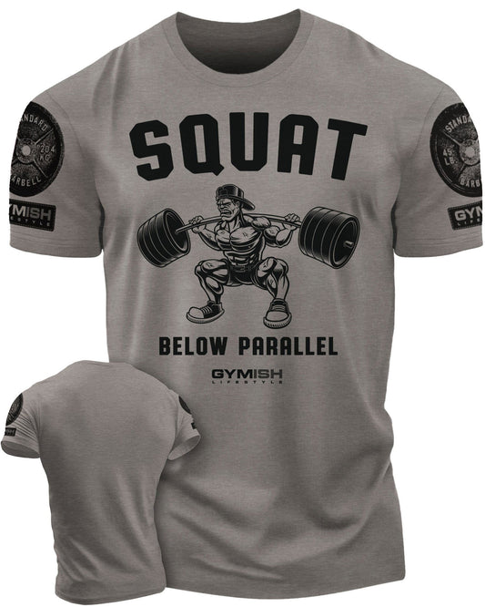017. Squat Below Parallel Workout T-Shirt - Gymish - - #Gym Shirts# - - #Workout T-Shirts#