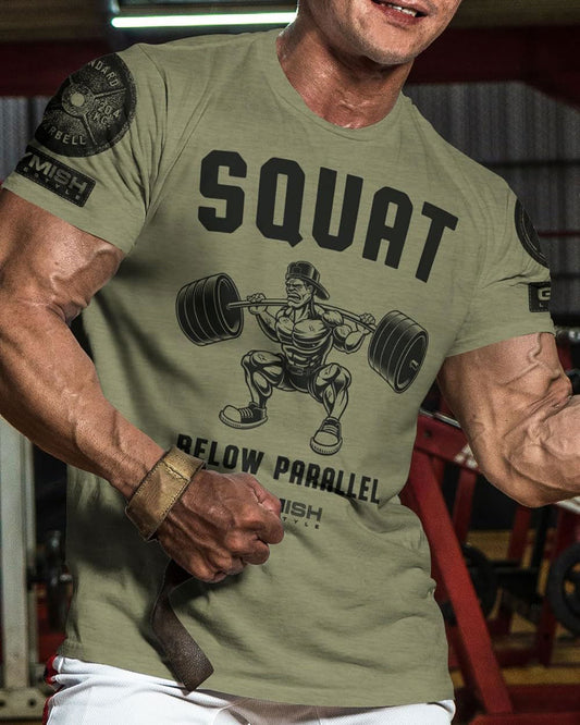 017. Squat Below Parallel Workout T-Shirt - Gymish - - #Gym Shirts# - - #Workout T-Shirts#