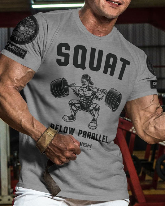 017. Squat Below Parallel Workout T-Shirt - Gymish - - #Gym Shirts# - - #Workout T-Shirts#