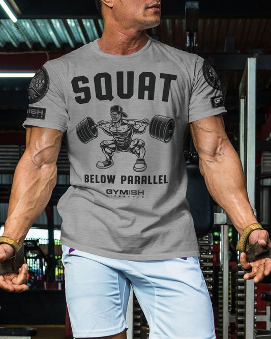 017. Squat Below Parallel Workout T-Shirt - Gymish - - #Gym Shirts# - - #Workout T-Shirts#